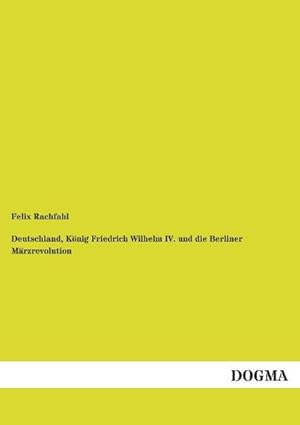 Bild des Verkufers fr Deutschland, Knig Friedrich Wilhelm IV. und die Berliner Mrzrevolution zum Verkauf von AHA-BUCH