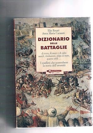 Immagine del venditore per Dizionario delle battaglie di terra, di mare e di cielo assedi, rivoluzioni, colpi di stato, guerre civili I conflitti che sconvolsero la storia dell'umanit. venduto da Libreria Gull