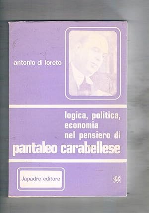 Immagine del venditore per Logica, politica, economia nel pensiero di Pantaleo Carabellese. venduto da Libreria Gull