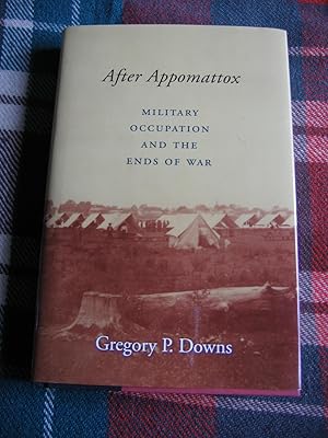 After Appomattox: Military Occupation and the Ends of War