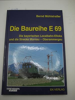 Die Baureihe E 69. Die bayerischen Localbahn-Elloks und die Strecke Murnau - Oberammergau.