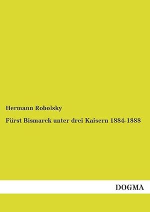 Bild des Verkufers fr Frst Bismarck unter drei Kaisern 1884-1888 zum Verkauf von AHA-BUCH