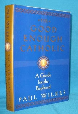 The Good Enough Catholic : A Guide for the Perplexed