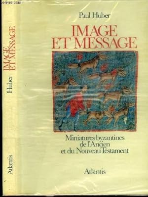 Seller image for IMAGE ET MESSAGE - MINIATURES BYZANTINES DE L'ANCIEN ET DU NOUVEAU TESTAMENT for sale by Le-Livre