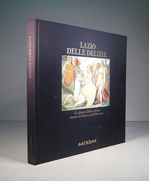 Lazio delle delizie. Le dimore della nobiltà teatro del lusso e dell'illusione