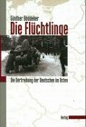 Die Flüchtlinge : Die Vertreibung der Deutschen im Osten. -