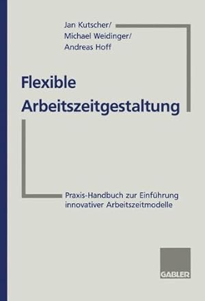 Imagen del vendedor de Flexible Arbeitszeitgestaltung : Praxis-Handbuch zur Einfhrung innovativer Arbeitszeitmodelle, a la venta por Antiquariat Im Baldreit