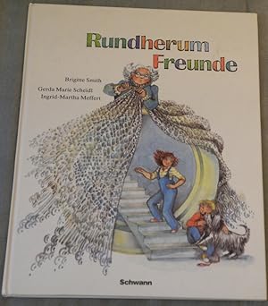 Rundherum Freunde oder: Anne geht die Treppe hinauf erzählt von Gerda Marie Scheidl zusammen mit ...