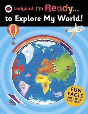 Seller image for Ladybird I'm Ready . . . to Explore My World : Fun Facts for Little Explorers for sale by AHA-BUCH