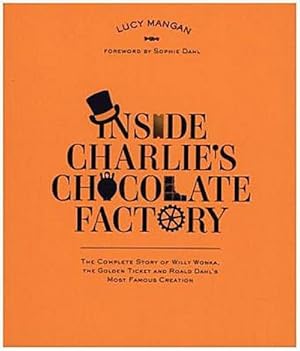 Seller image for Inside Charlie's Chocolate Factory: The Complete Story of Willy Wonka, the Golden Ticket and Roald Dahl's Most Famous Creation : The Complete Story of Willy Wonka, the Golden Ticket and Roald Dahl's Most Famous Creation for sale by AHA-BUCH