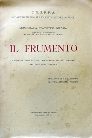 Il Frumento. Superfice  Produzione - Commercio  Prezzi  Consumo nel ventennio 1909  1928. Mon...