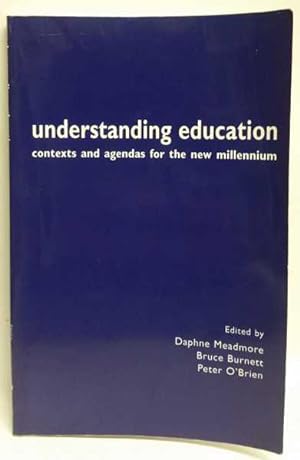 Understanding Education: Contexts and Agendas for the New Millennium