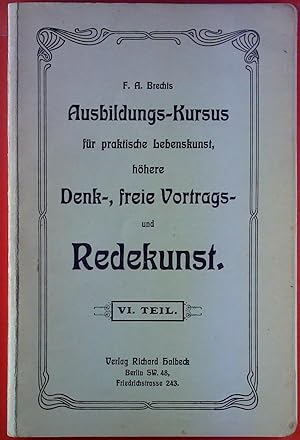 Bild des Verkufers fr Ausbildungs-Kursus fr praktische Lebenskunst, hhere Denk-, freie Vortrags- und Redekunst. VI. Teil. zum Verkauf von biblion2