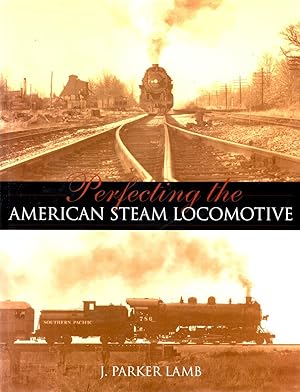 Perfecting the American Steam Locomotive (Railroads Past and Present)