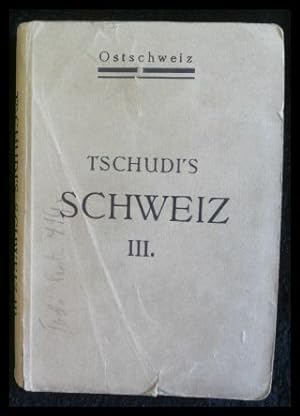 Seller image for Tschudi s Schweiz - Band III.: Ostschweiz Der Tourist in der Schweiz nebst Grenzgebieten for sale by ANTIQUARIAT Franke BRUDDENBOOKS
