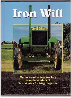 Iron Will Memories of Vintage Tractors from the Readers of Farm & Ranch Living Magazine