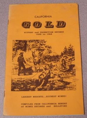 California Gold History And Production Records 1848 To 1968, Compiled From California Bureau Of M...