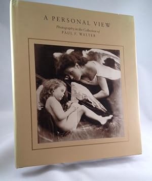 A Personal View Photography in the Collection of Paul F. Walter