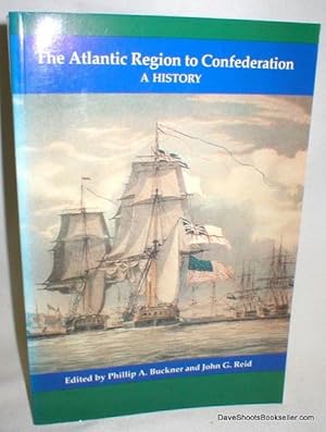 The Atlantic Region to Confederation; A History