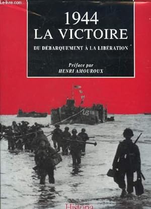 Image du vendeur pour 1944 LA VICTOIRE DU DEBARQUEMENT A LA LIBERATION. mis en vente par Le-Livre