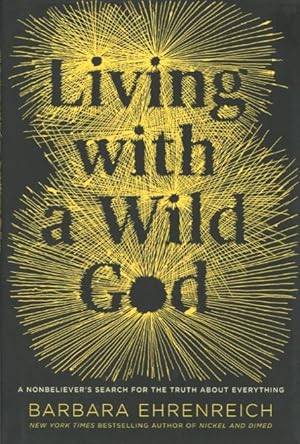 Seller image for Living With a Wild God: A Nonbeliever's Search For The Truth About Everything for sale by Kenneth A. Himber