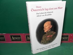 Bild des Verkufers fr Denn sterreich lag einst am Meer - Das Leben des Admirals Alfred von Koudelka. zum Verkauf von Antiquariat Deinbacher