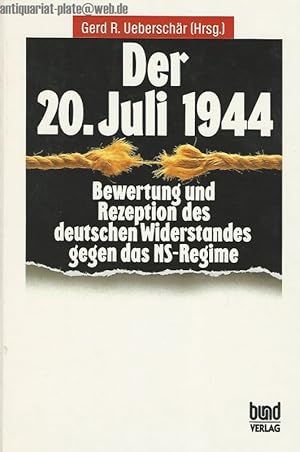 Der 20. Juli 1944. Bewertung und Rezeption des deutschen Widerstandes gegen das NS-Regime.