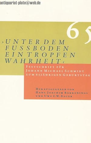 Bild des Verkufers fr Unter dem Fuboden ein Tropfen Wahrheit". Festschrift fr Johann Michael Schmidt zum 65jhrigen Geburtstag. zum Verkauf von Antiquariat-Plate