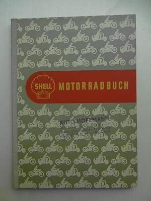 Shell-Motorradbuch. Ein Ratgeber für die Freunde des Motorrades. Wissenwertes über Bau und Betrie...