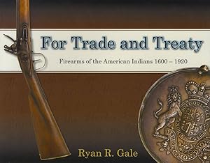 Bild des Verkufers fr For Trade and Treaty: Firearms of the American Indians, 1600-1920 zum Verkauf von Collector Bookstore