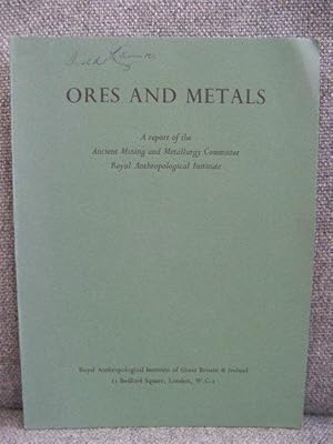 Seller image for Ores and Metals: A Report of the Ancient Mining and Metallurgy Committee, Royal Anthropological Institute (Royal Anthropological Institute Occasional Paper No. 17) for sale by PsychoBabel & Skoob Books