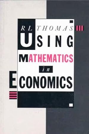 Using Mathematics in Economics (Longman Economics Series)