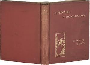 Seller image for Dolomite Strongholds. The last untrodden alpine peaks. An account of the ascents of the Croda da Lago, the Little and Great Zinnen, the Cinque Torri, the Fnffingerspitze and the Langkofel. Second edition. for sale by Harteveld Rare Books Ltd.