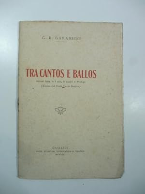 Tra cantos e ballos. Azione lirica in 1 atto, 6 quadri e prologo