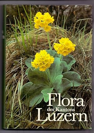 Flora des Kantons Luzern unter Berücksichtigung von Rigi, Bürgenstock, Lopper, Pilatus sowie der ...