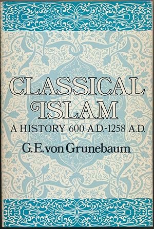 Classical Islam: A History 600 A.D. - 1258 A.D.