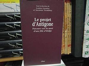 Immagine del venditore per Le projet d'Antigone. Parcours vers la mort d'une fille d'Oedipe venduto da Bidonlivre