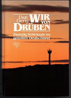 Wir von drüben. Zwanzig Schicksale im geteilten Deutschland.