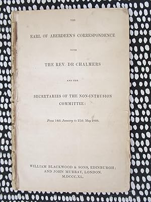 1840 EARL OF ABERDEEN'S CORRESPONDENCE w/ REV. DR CHALMERS & THE SECRETARIES OF THE NON-INTRUSION...
