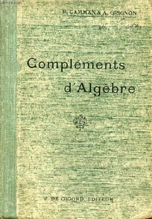 Seller image for COMPLEMENTS D'ALGEBRE, CANDIDATS AU BACCALAUREAT DE MATHEMATIQUES A, B, ECOLES DE SAINT-CYR, INSTITUT AGRONOMIQUE, ARCHITECTURE, PHYSIQUE, CHIMIE, Etc. for sale by Le-Livre