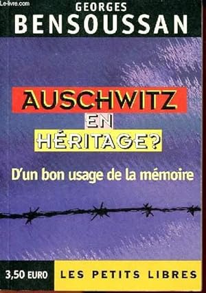 Bild des Verkufers fr AUSCHWITZ EN HERITAGE ?D'UN BON USAGE DE LA MEMOIRE - suivi de Brve histoire de la destruction des Juifs d'Europe zum Verkauf von Le-Livre