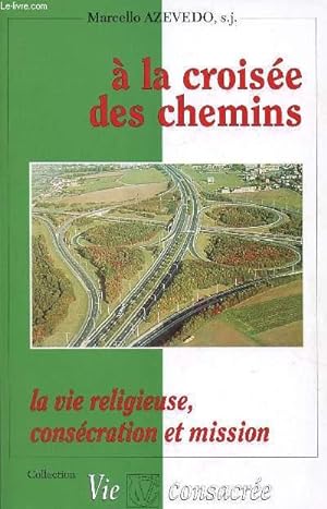 Bild des Verkufers fr A LA CROISEE DES CHEMINS; LA VIE RELIGIEUSE, CONSECRATION ET MISSION zum Verkauf von Le-Livre