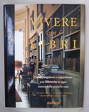 Seller image for Vivere con i libri. Come progettare e organizzare una libreria in ogni stanza della propria casa. for sale by Wissenschaftl. Antiquariat Th. Haker e.K