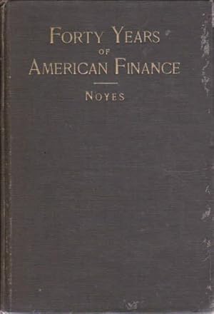 Forty Years of American Finance: A Short Financial History of the Government and People of The Un...
