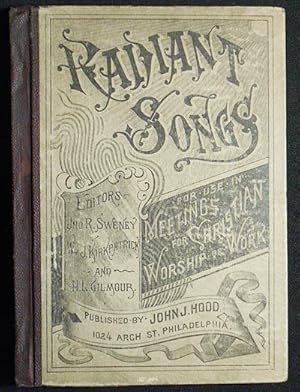 Radiant Songs: For Use in Meetings for Christian Worship or Work; editors: Jno. R. Sweney, Wm. J....