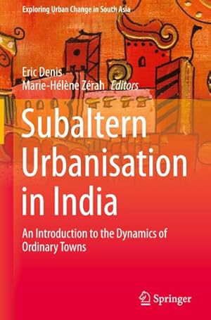 Seller image for Subaltern Urbanisation in India : An Introduction to the Dynamics of Ordinary Towns for sale by AHA-BUCH GmbH