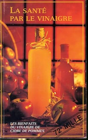 Bild des Verkufers fr La sant par le vinaigre - Les bienfaits du vinaigre de cidre de pommes - 72e mille zum Verkauf von Librairie Le Nord