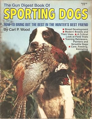 Immagine del venditore per THE GUN DIGEST BOOK OF SPORTING DOGS. . venduto da Coch-y-Bonddu Books Ltd