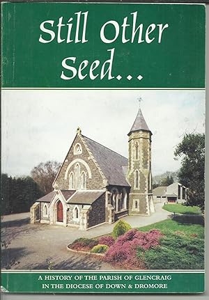 Seller image for Still Other Seed. A History of the Parish of Glencraig in the Diocese of Down and Dromore. for sale by Saintfield Antiques & Fine Books