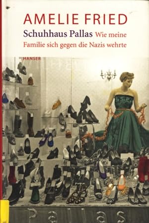 Schuhhaus Pallas - Wie meine Familie sich gegen die Nazis wehrte.